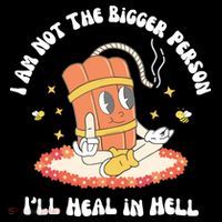 I Am Not The Bigger Person I’Ll Heal In Hell Mousepad
