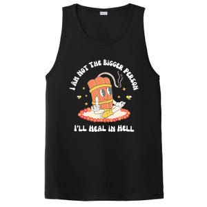 I Am Not The Bigger Person I’Ll Heal In Hell PosiCharge Competitor Tank