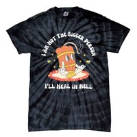 I Am Not The Bigger Person I’Ll Heal In Hell Tie-Dye T-Shirt