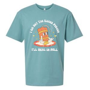 I Am Not The Bigger Person I’Ll Heal In Hell Sueded Cloud Jersey T-Shirt