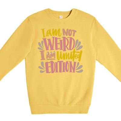 I Am Not Weird I Am Limited Edition Premium Crewneck Sweatshirt