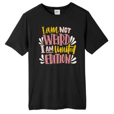 I Am Not Weird I Am Limited Edition Tall Fusion ChromaSoft Performance T-Shirt