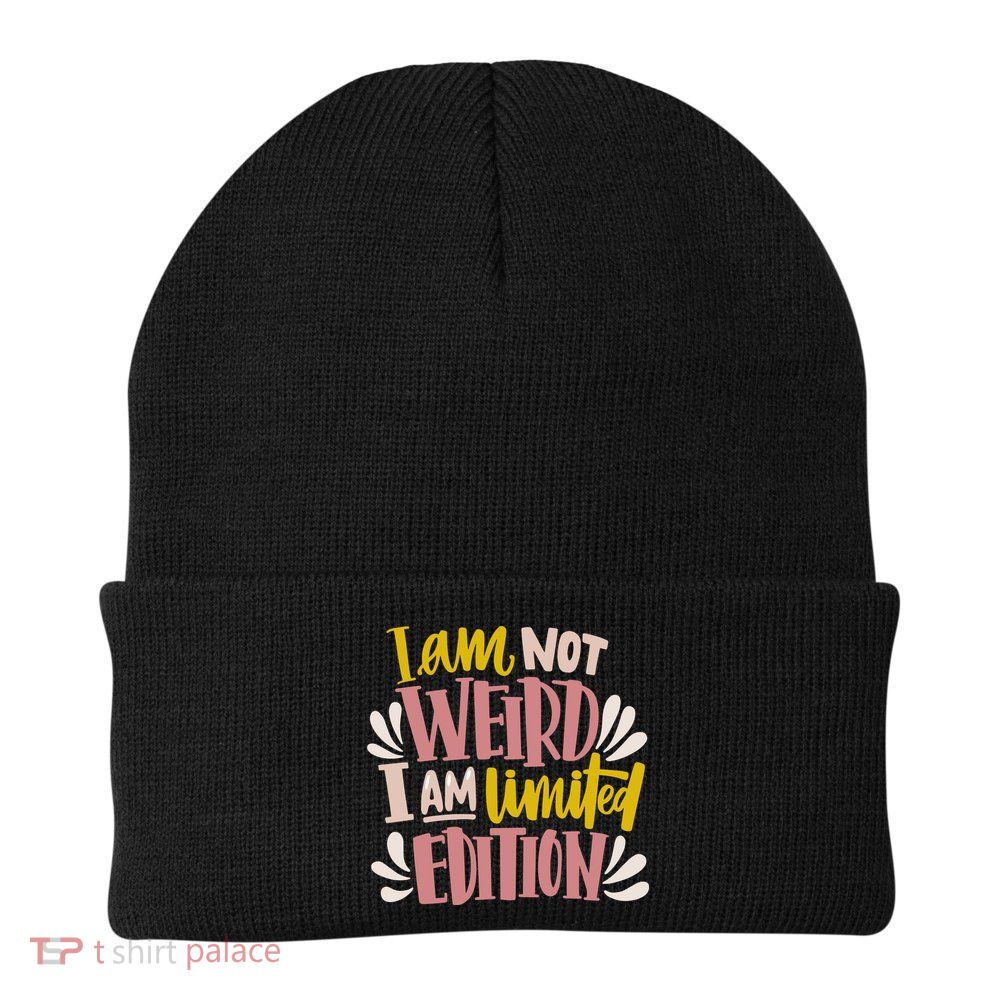 I Am Not Weird I Am Limited Edition Beanie