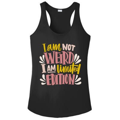 I Am Not Weird I Am Limited Edition Ladies PosiCharge Competitor Racerback Tank