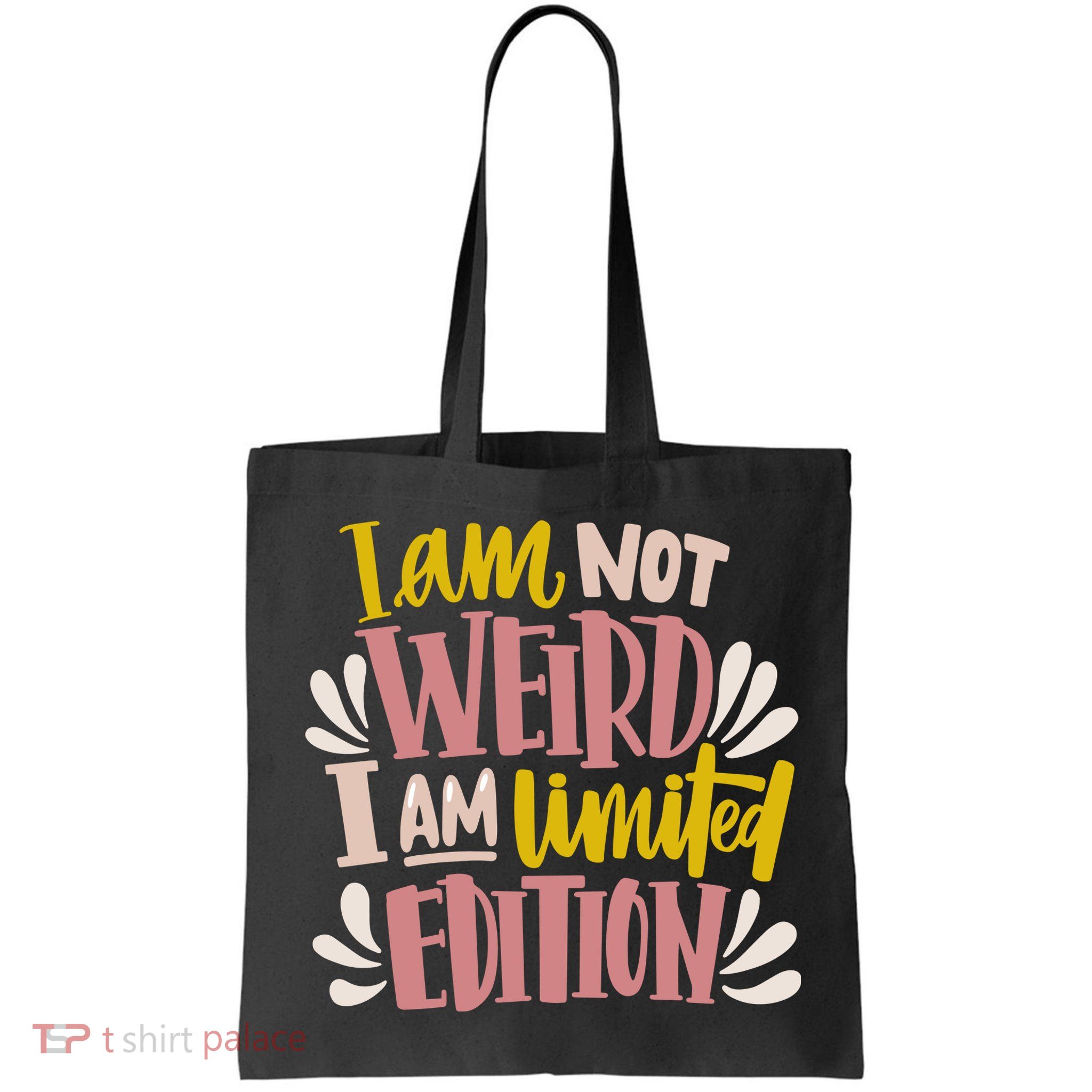 I Am Not Weird I Am Limited Edition Bag