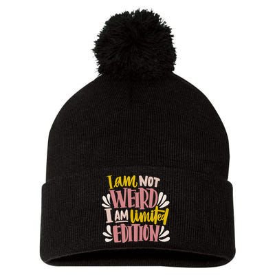 I Am Not Weird I Am Limited Edition Pom Pom 12in Knit Beanie