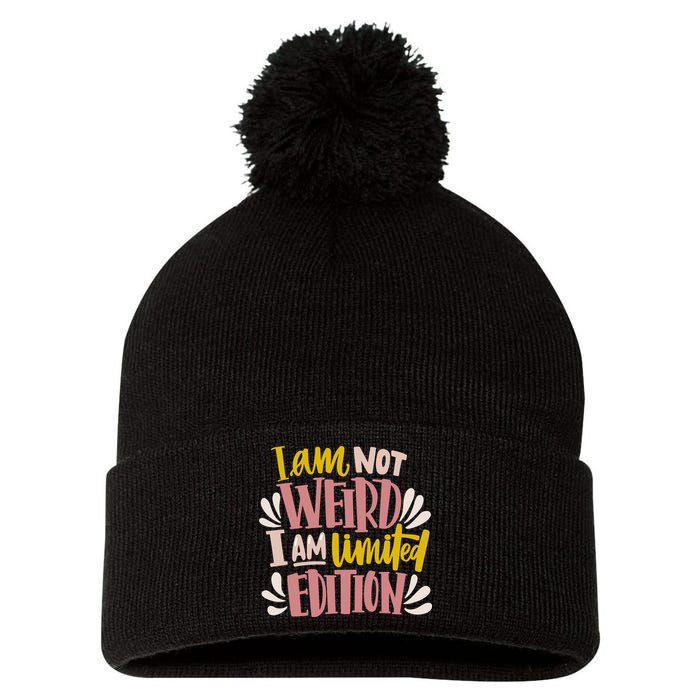 I Am Not Weird I Am Limited Edition Pom Pom 12in Knit Beanie