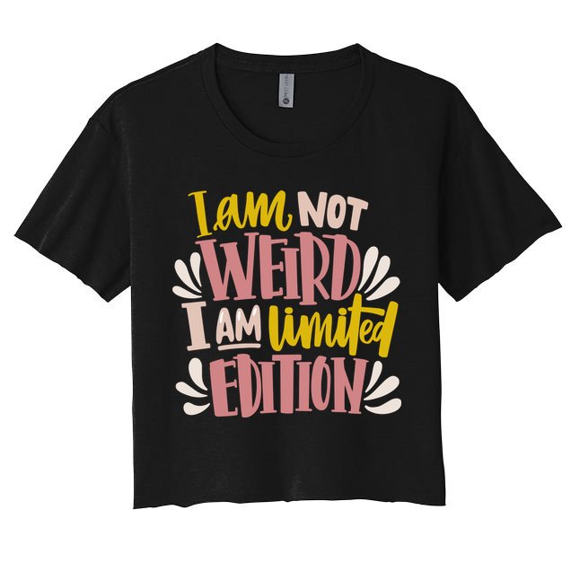 I Am Not Weird I Am Limited Edition Crop Top