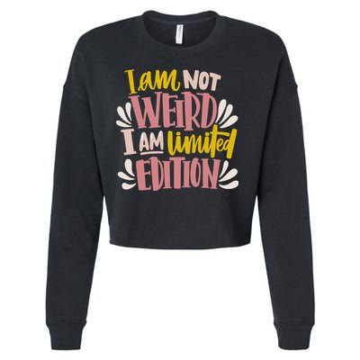 I Am Not Weird I Am Limited Edition Cropped Pullover Crew