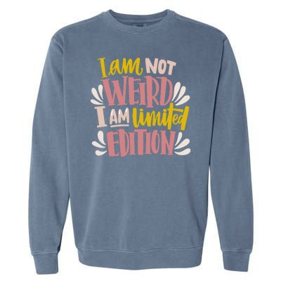 I Am Not Weird I Am Limited Edition Garment-Dyed Sweatshirt