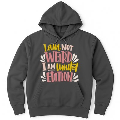 I Am Not Weird I Am Limited Edition Hoodie