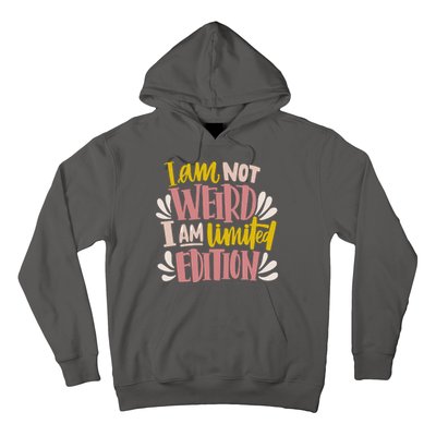 I Am Not Weird I Am Limited Edition Hoodie