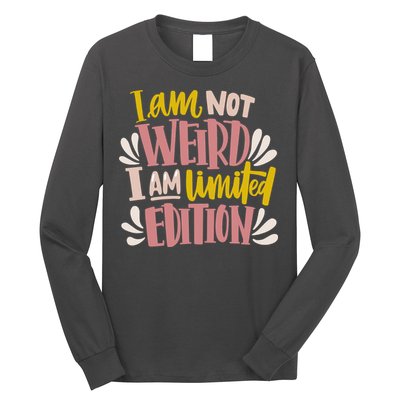 I Am Not Weird I Am Limited Edition Long Sleeve Shirt