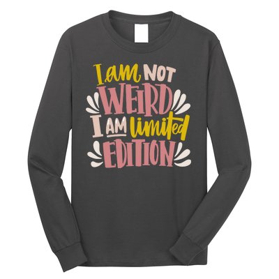 I Am Not Weird I Am Limited Edition Long Sleeve Shirt