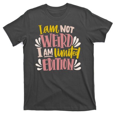 I Am Not Weird I Am Limited Edition T-Shirt