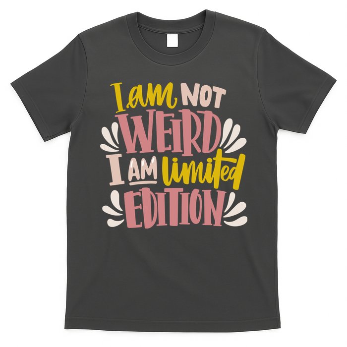 I Am Not Weird I Am Limited Edition T-Shirt