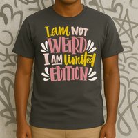 I Am Not Weird I Am Limited Edition T-Shirt