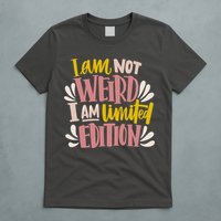 I Am Not Weird I Am Limited Edition T-Shirt