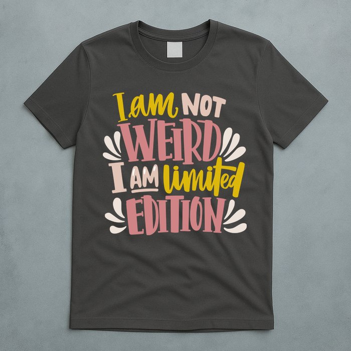 I Am Not Weird I Am Limited Edition T-Shirt