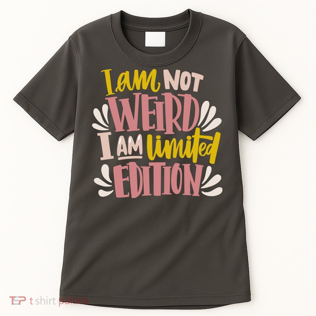 I Am Not Weird I Am Limited Edition Tall T-Shirt