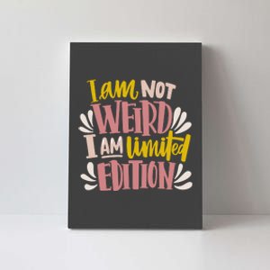 I Am Not Weird I Am Limited Edition Canvas