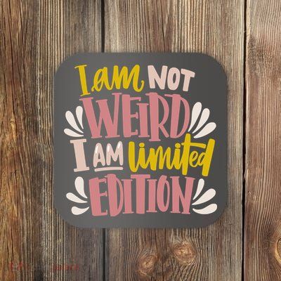 I Am Not Weird I Am Limited Edition Coaster