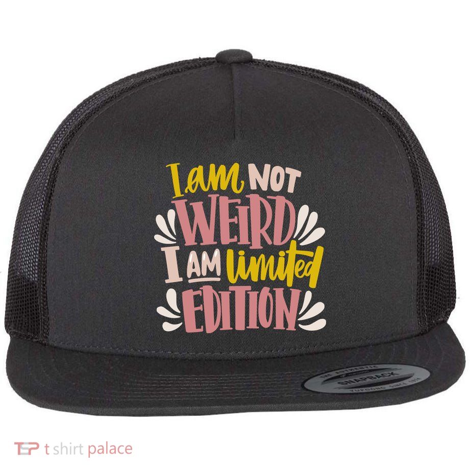 I Am Not Weird I Am Limited Edition Flatbill Hat