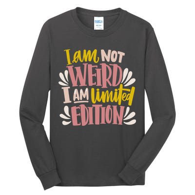 I Am Not Weird I Am Limited Edition Tall Long Sleeve T-Shirt