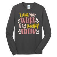 I Am Not Weird I Am Limited Edition Tall Long Sleeve T-Shirt