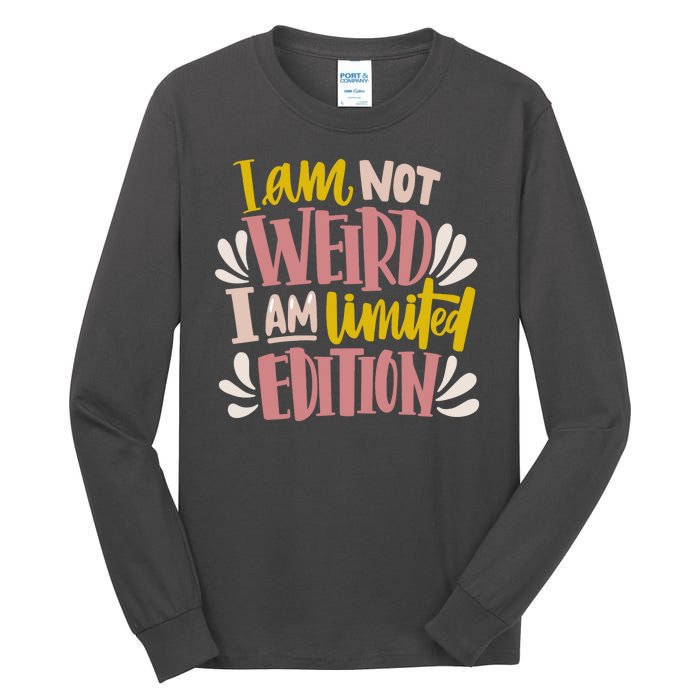 I Am Not Weird I Am Limited Edition Tall Long Sleeve T-Shirt