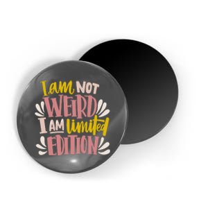 I Am Not Weird I Am Limited Edition Magnet