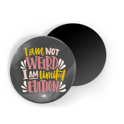 I Am Not Weird I Am Limited Edition Magnet