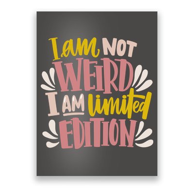 I Am Not Weird I Am Limited Edition Poster
