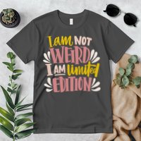 I Am Not Weird I Am Limited Edition Premium T-Shirt