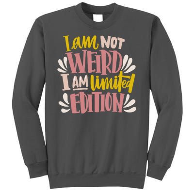 I Am Not Weird I Am Limited Edition Tall Sweatshirt