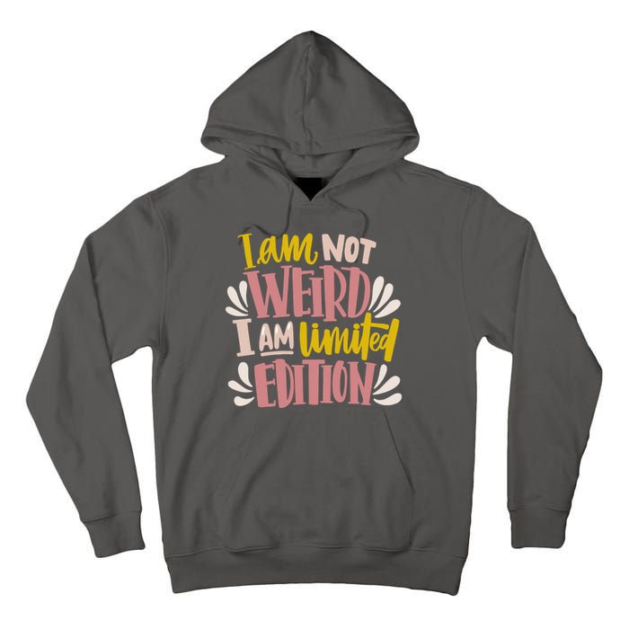 I Am Not Weird I Am Limited Edition Tall Hoodie