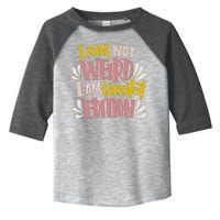 I Am Not Weird I Am Limited Edition Toddler Fine Jersey T-Shirt