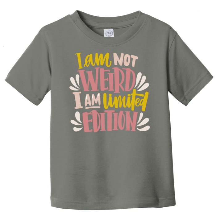 I Am Not Weird I Am Limited Edition Toddler T-Shirt