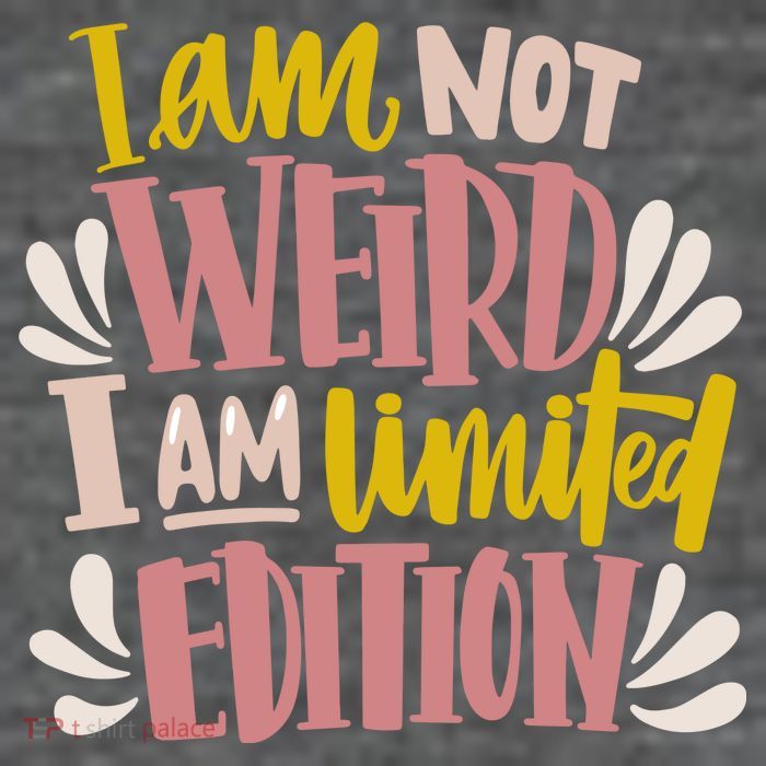 I Am Not Weird I Am Limited Edition Womens T-Shirt