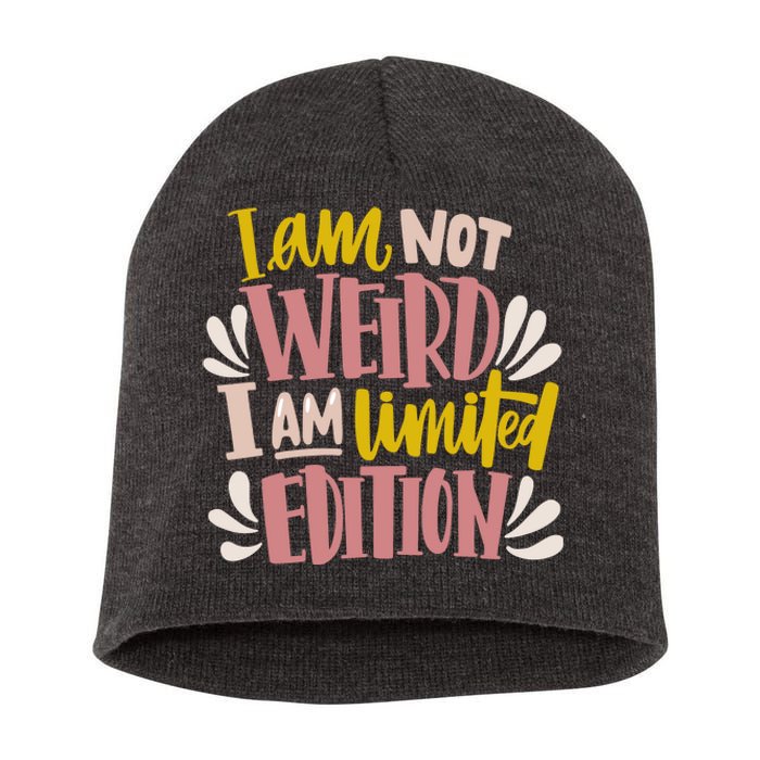 I Am Not Weird I Am Limited Edition Short Acrylic Beanie