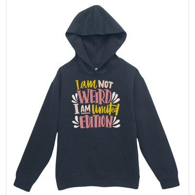 I Am Not Weird I Am Limited Edition Urban Pullover Hoodie