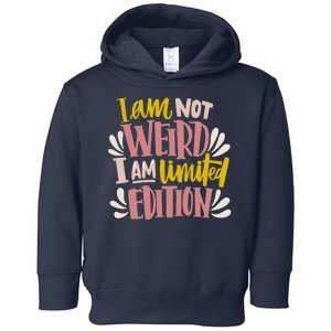 I Am Not Weird I Am Limited Edition Toddler Hoodie