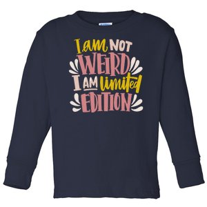 I Am Not Weird I Am Limited Edition Toddler Long Sleeve Shirt