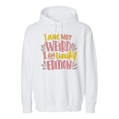 I Am Not Weird I Am Limited Edition Garment-Dyed Fleece Hoodie