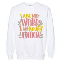 I Am Not Weird I Am Limited Edition Garment-Dyed Sweatshirt