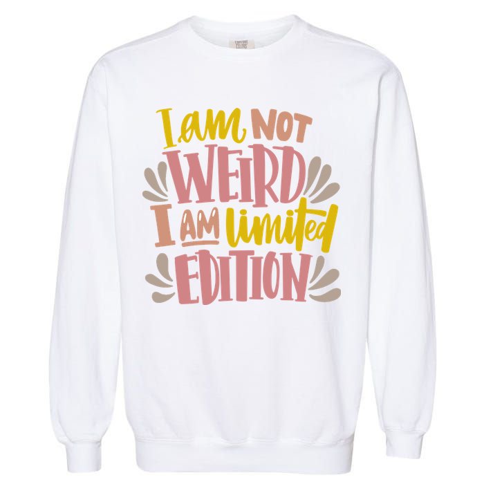 I Am Not Weird I Am Limited Edition Garment-Dyed Sweatshirt