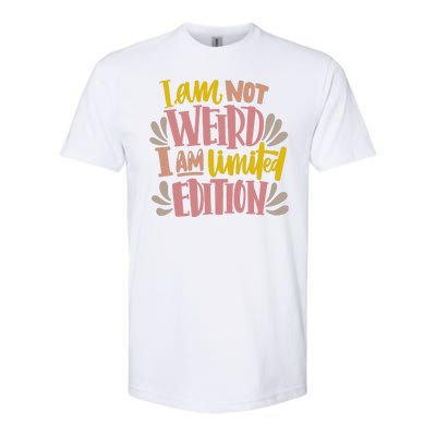 I Am Not Weird I Am Limited Edition Softstyle CVC T-Shirt