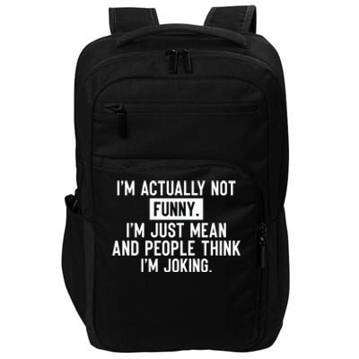 I'm Actually Not Funny I'm Just Mean And People Think I'm Impact Tech Backpack