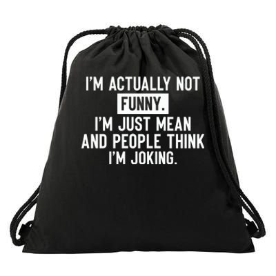 I'm Actually Not Funny I'm Just Mean And People Think I'm Drawstring Bag