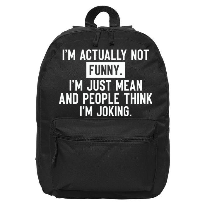 I'm Actually Not Funny I'm Just Mean And People Think I'm 16 in Basic Backpack